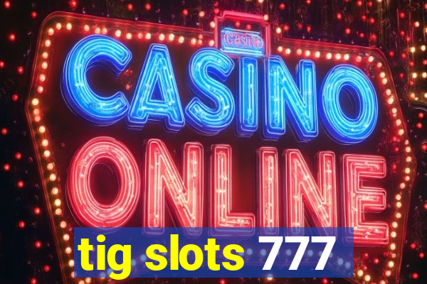 tig slots 777